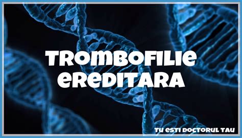 profil trombofilie ereditara|Profil trombofilie ereditara teste genetice